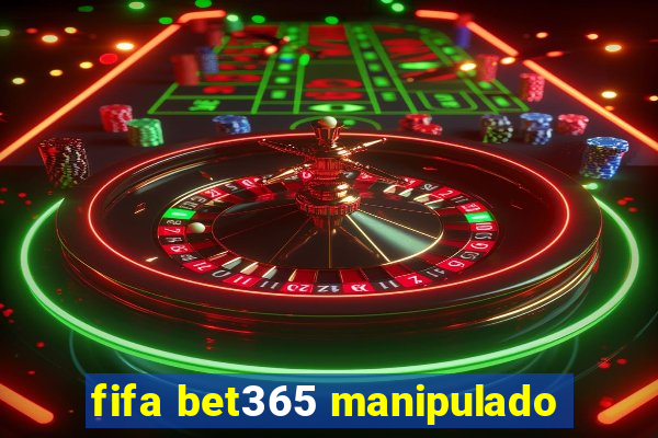 fifa bet365 manipulado